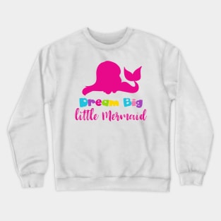 Dream Big Little Mermaid, Mermaid Silhouette, Tail Crewneck Sweatshirt